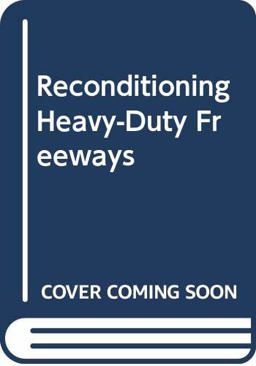Reconditioning Heavy-Duty Freeways Reconditioning Heavy-Duty Freeways