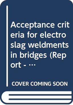 Acceptance Criteria for Electroslag Weldments in Bridges Acceptance Criteria for Electroslag Weldments in Bridges