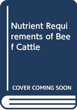 Nutrient Requirements of Beef Cattle Nutrient Requirements of Beef Cattle