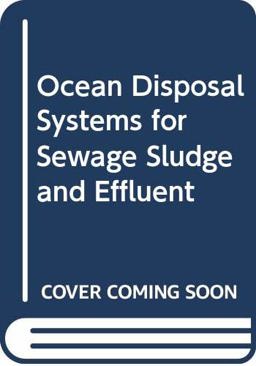 Ocean Disposal Systems for Sewage Sludge and Effluent Ocean Disposal Systems for Sewage Sludge and Effluent