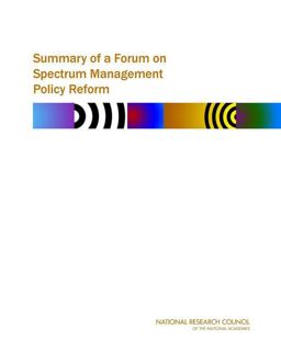 Summary of a Forum on Spectrum Management Policy Reform Summary of a Forum on Spectrum Management Policy Reform