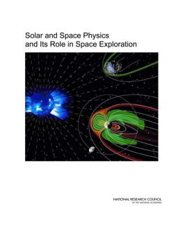 Solar and Space Physics and Its Role in Space Exploration Solar and Space Physics and Its Role in Space Exploration