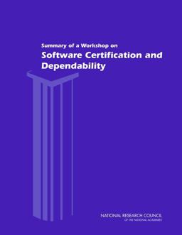 Summary of a Workshop on Software Certification and Dependability Summary of a Workshop on Software Certification and Dependability