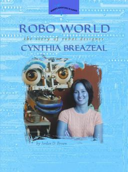 Robo World The Story of Robot Designer Cynthia Breazeal  9780309095563 Front Cover