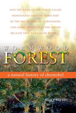 Wormwood Forest A Natural History of Chernobyl  9780309103091 Front Cover