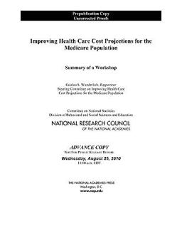 Improving Health Care Cost Projections for the Medicare Population Improving Health Care Cost Projections for the Medicare Population