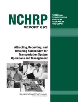Attracting, Recruiting, and Retaining Skilled Staff for Transportation System Operations and Management Attracting, Recruiting, and Retaining Skilled Staff for Transportation System Operations and Management