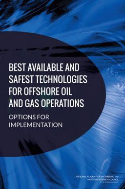 Best Available and Safest Technologies for Offshore Oil and Gas Operations Best Available and Safest Technologies for Offshore Oil and Gas Operations