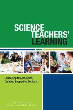 Science Teachers Learning: Enhancing Opportunities, Creating Supportive Contexts  9780309380188 Front Cover