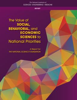 The Value of Social, Behavioral, and Economic Sciences to National Priorities The Value of Social, Behavioral, and Economic Sciences to National Priorities