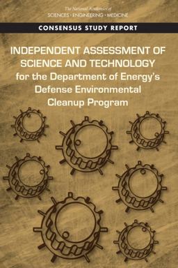 Independent Assessment of Science and Technology for the Department of Energy's Defense Environmental Cleanup Program Independent Assessment of Science and Technology for the Department of Energy's Defense Environmental Cleanup Program