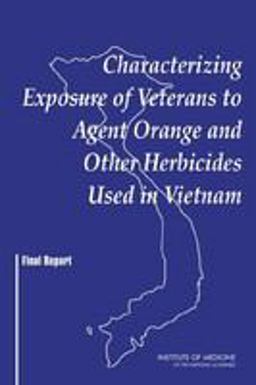 Characterizing Exposure of Veterans to Agent Orange and Other Herbicides Used in Vietnam Characterizing Exposure of Veterans to Agent Orange and Other Herbicides Used in Vietnam