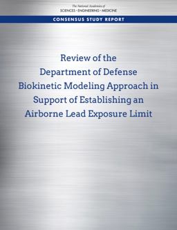 Review of the Department of Defense Biokinetic Modeling Approach in Support of Establishing an Airborne Lead Exposure Limit Review of the Department of Defense Biokinetic Modeling Approach in Support of Establishing an Airborne Lead Exposure Limit