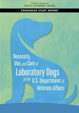 Necessity, Use, and Care of Laboratory Dogs at the U. S. Department of Veterans Affairs Necessity, Use, and Care of Laboratory Dogs at the U. S. Department of Veterans Affairs