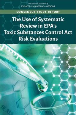The Use of Systematic Review in EPA's Toxic Substances Control Act Risk Evaluations The Use of Systematic Review in EPA's Toxic Substances Control Act Risk Evaluations