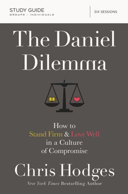 Daniel Dilemma How to Stand Firm &amp; Love Well in a Culture of Compromise  9780310088578 Front Cover