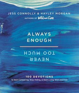 Always Enough, Never Too Much 100 Devotions to Quit Comparing, Stop Hiding, and Start Living Wild and Free  9780310091561 Front Cover