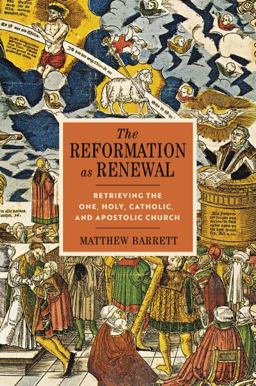 Reformation As Renewal Retrieving the One, Holy, Catholic, and Apostolic Church  9780310097556 Front Cover