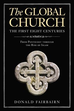 Global Church The First Eight Centuries: From Pentecost Through the Rise of Islam  9780310097853 Front Cover