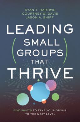 Leading Small Groups That Thrive Five Shifts to Take Your Group to the Next Level  9780310106708 Front Cover