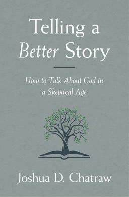 Telling a Better Story How to Talk about God in a Skeptical Age  9780310108634 Front Cover