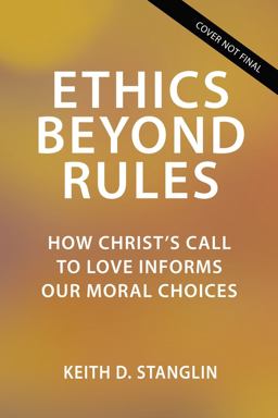 Ethics Beyond Rules How Christ's Call to Love Informs Our Moral Choices  9780310120902 Front Cover
