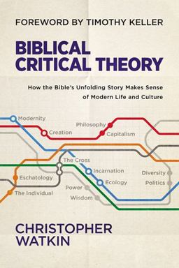 Biblical Critical Theory How the Bible's Unfolding Story Makes Sense of Modern Life and Culture  9780310128724 Front Cover