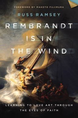 Rembrandt Is in the Wind Learning to Love Art Through the Eyes of Faith  9780310129721 Front Cover