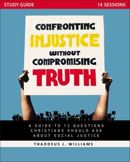 Confronting Injustice Without Compromising Truth Study Guide A Guide to 12 Questions Christians Should Ask about Social Justice  9780310142553 Front Cover