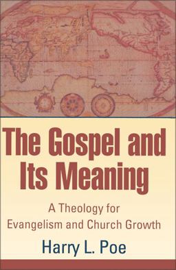 Gospel and Its Meaning : A Theology for Evangelism and Church Growth  9780310201724 Front Cover