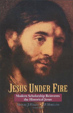 Jesus under Fire Modern Scholarship Reinvents the Historical Jesus  9780310211396 Front Cover