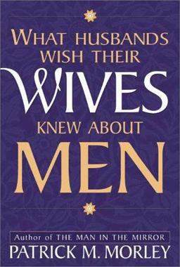 What Husbands Wish Their Wives Knew about Men