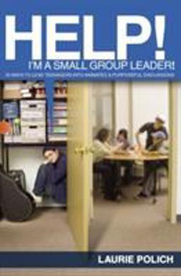 Help I'm a Small Group Leader Help I'm a Small Group Leader