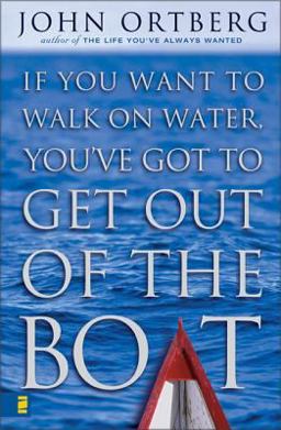 If You Want to Walk on Water, You've Got to Get Out of the Boat  9780310228639 Front Cover