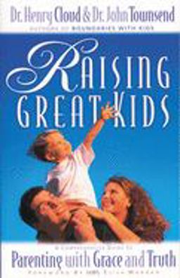 Raising Great Kids A Comprehensive Guide to Parenting with Grace and Truth  9780310235491 Front Cover