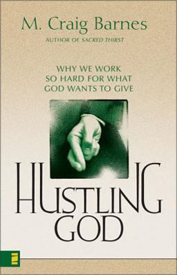 Hustling God Why We Work So Hard for What God Wants to Give  9780310239529 Front Cover