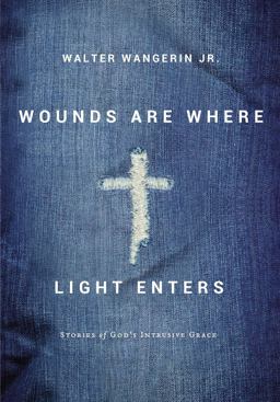 Wounds Are Where Light Enters Stories of God's Intrusive Grace  9780310240051 Front Cover