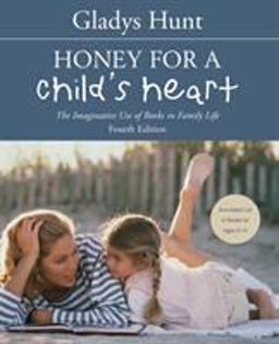 Honey for a Child's Heart The Imaginative Use of Books in Family Life 4th 9780310242468 Front Cover