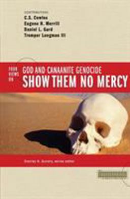 Show Them No Mercy 4 Views on God and Canaanite Genocide  9780310245681 Front Cover