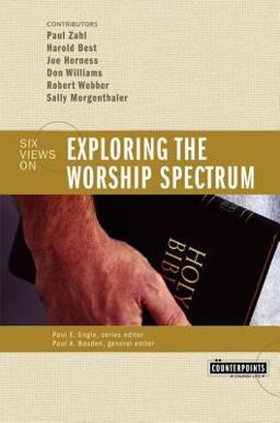 Exploring the Worship Spectrum Six Views On  9780310247593 Front Cover