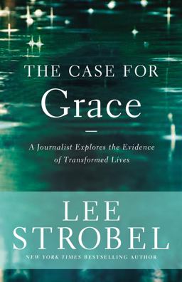 Case for Grace A Journalist Explores the Evidence of Transformed Lives  9780310259237 Front Cover