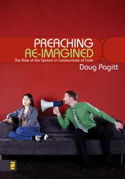 Preacing Re-imagined The Role of the Sermon in Communities of Faith  9780310263630 Front Cover
