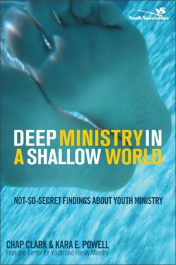 Deep Ministry in a Shallow World Not-So-Secret Findings about Youth Ministry  9780310267072 Front Cover