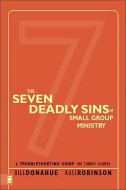 Seven Deadly Sins of Small Group Ministry A Troubleshooting Guide for Church Leaders  9780310267119 Front Cover