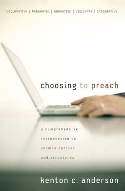 Choosing to Preach A Comprehensive Introduction to Sermon Options and Structures  9780310267508 Front Cover