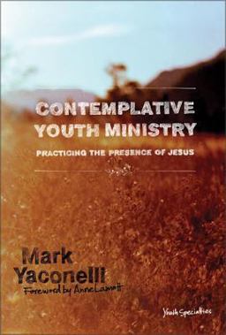 Contemplative Youth Ministry Practicing the Presence of Jesus  9780310267775 Front Cover