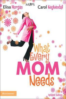 What Every Mom Needs  9780310270492 Front Cover