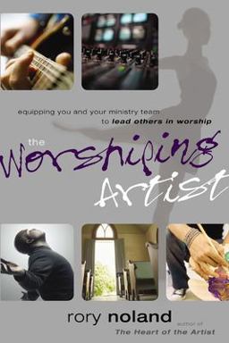 Worshiping Artist Equipping You and Your Ministry Team to Lead Others in Worship  9780310273349 Front Cover