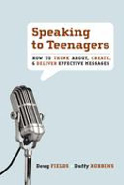 Speaking to Teenagers How to Think About, Create, and Deliver Effective Messages  9780310273769 Front Cover