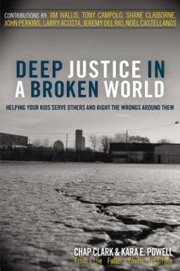 Deep Justice in a Broken World Helping Your Kids Serve Others and Right the Wrongs Around Them  9780310273776 Front Cover